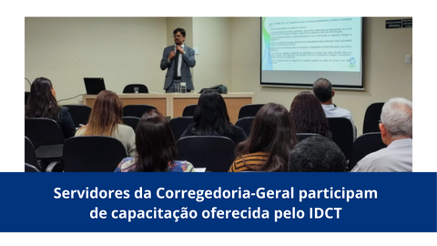 Servidores da Corregedoria-Geral participam de capacitação oferecida pelo IDCT